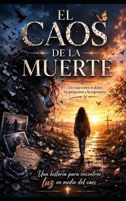 El Caos de la Muerte: Una historia para encontrar luz en medio del caos. - Lyra Heredia - cover