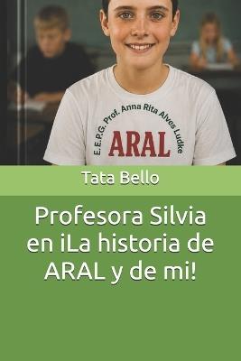 Profesora Silvia en iLa historia de ARAL y de mi! - Tata Bello - cover