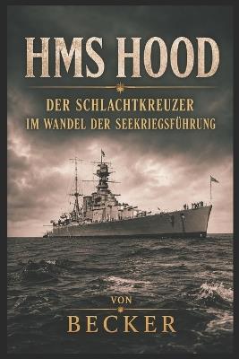 HMS Hood I Der Schlachtkreuzer im Wandel der Seekriegsführung: Seekriegsführung im Wandel des 20. Jahrhunderts - Becker - cover