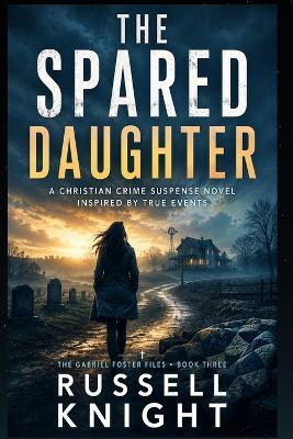 The Spared Daughter: A Christian Romantic Suspense Novel inspired by True Events - Russell Knight - cover