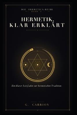 Hermetik, klar erklärt: Ein klarer Leitfaden zur hermetischen Tradition - G Carrion - cover