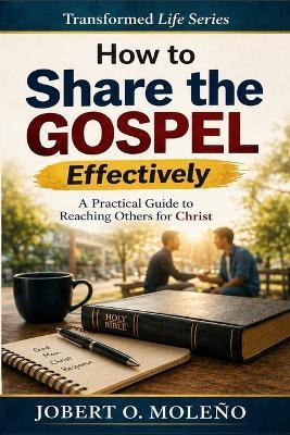 How To Share the Gospel Effectively: A Practical Guide to Reaching Others for Christ - Jobert O Moleño - cover