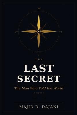 The Last Secret: The Man Who Told the World - Majid D Dajani - cover