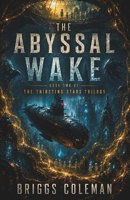 The Abyssal Wake: An Alien First Contact Thriller (The Thirsting Stars Trilogy Book 2) - Emberveil Publishing,Briggs Coleman - cover