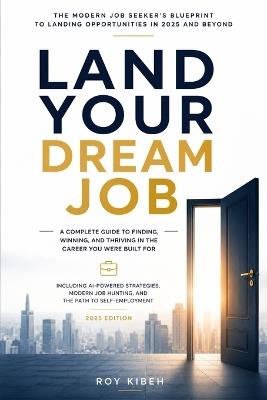 Landing Your Dream Job: The Modern Job Seeker's Blueprint for Landing Opportunities - Roy Kibeh - cover