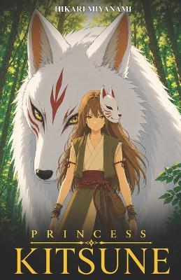 Princess Kitsune: An enchanting fantasy tale inspired by Japanese folktales and legends - Hikari Miyanami - cover