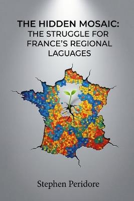 The Hidden Mosaic: The Struggle for France's Regional Languages - Stephen Peridore - cover