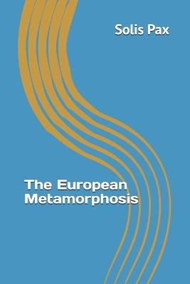The European Metamorphosis - Solis Pax - cover