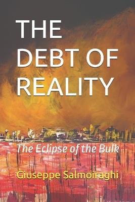 The Debt of Reality: The Eclipse of the Bulk - Giuseppe Salmoiraghi - cover