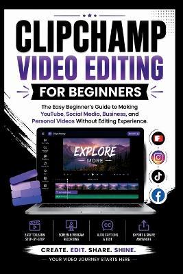 Clipchamp Video Software For Beginners: The easy beginners guide to making YouTube, social media, business and personal videos without editing experience. - Dennis B Wagner - cover