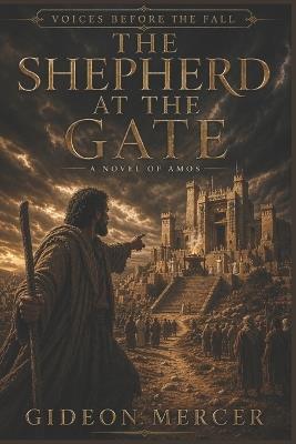 The Shepherd at the Gate: A Novel of Amos - Gideon Mercer - cover