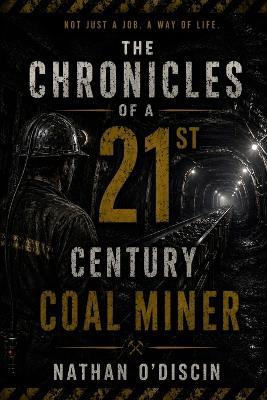 The Chronicles of a 21st Century Coal Miner - Nathan O'Discin - cover