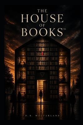 The House of Books(tm) - Daniel R Macfarland - cover