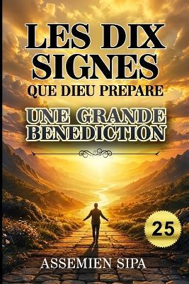 Les Dix Signes que Dieu Prépare une Grande Bénédiction: Comment reconnaître la main de Dieu dans votre vie - Assemien Sipa - cover