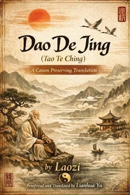 Dao De Jing (Tao Te Ching): A Canon Preserving Translation - Yu Lianhua - cover