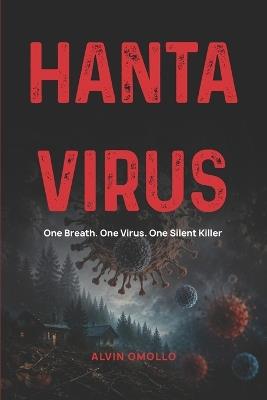 Hantavirus: One Breath. One Virus. One Silent Killer - Alvin Omollo - cover