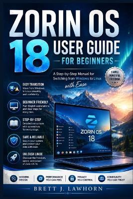 Zorin OS 18 User Guide for Beginners: A Step-by-Step Manual for Switching from Windows to Linux with Ease - Brett J Lawhorn - cover