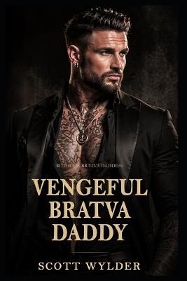 Vengeful Bratva Daddy: An Age Gap Surprise Pregnancy Dark Romance - Scott Wylder - cover