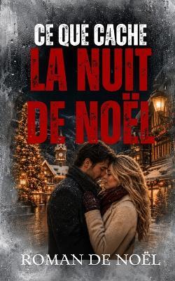 Ce que cache la nuit de Noël: Le plus beau cadeau n'est pas toujours celui qu'on attend - Laurent Desmazeau - cover