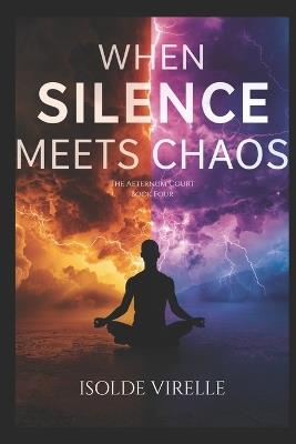 When Silence Meets Chaos: The Aeternum Court Book Four - Isolde Virelle - cover