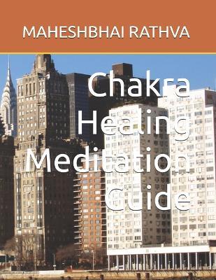 Chakra Healing Meditation Guide - Maheshbhai Rathva - cover