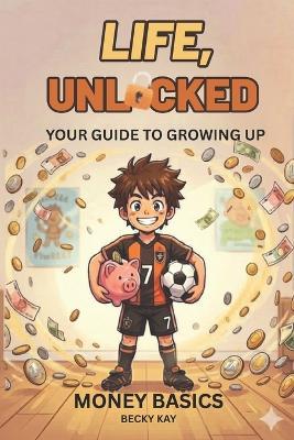 Life Unlocked, Money Basics: Your Guide to Growing Up - Becky Kay - cover