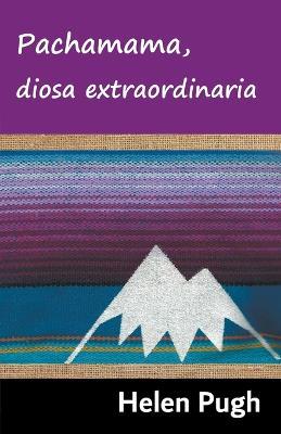 Pachamama, diosa extraordinaria - Helen Pugh - cover