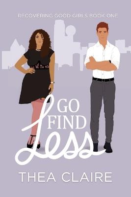 Go Find Less: A Curvy Girl Love After Loss Second Chance Romance - Thea Claire - cover