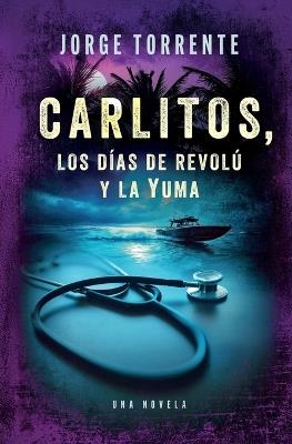Carlitos, los días de revolú y la Yuma - Jorge Torrente - cover
