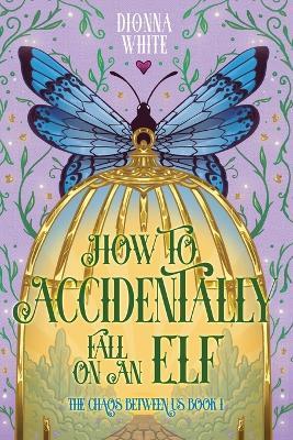 How to Accidentally Fall on an Elf - Dionna White - cover