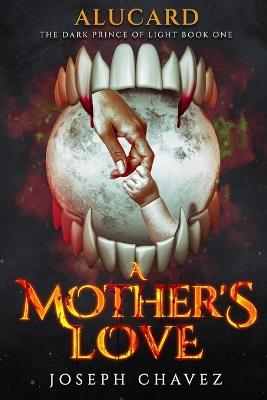 A Mother's Love - Joseph F Chavez - cover