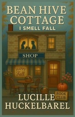 Bean Hive Cottage I Smell Fall - Lucille Huckelbarel - cover