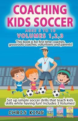 Coaching Kids Soccer - Volumes 1-2-3 - Chris King - cover
