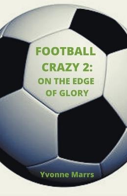 Football Crazy 2: On The Edge of Glory - Yvonne Marrs - cover