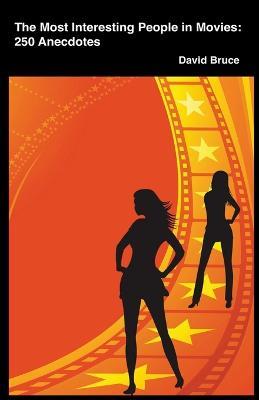 The Most Interesting People in Movies: 250 Anecdotes - David Bruce - cover