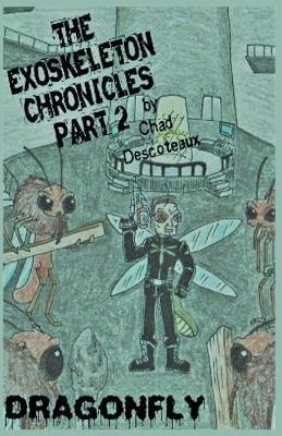 The Exoskeleton Chronicles Part 2: Dragonfly - Chad Descoteaux - cover