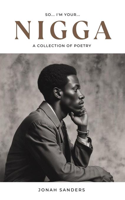 So...I'm Your Nigga: A Collection of Poetry