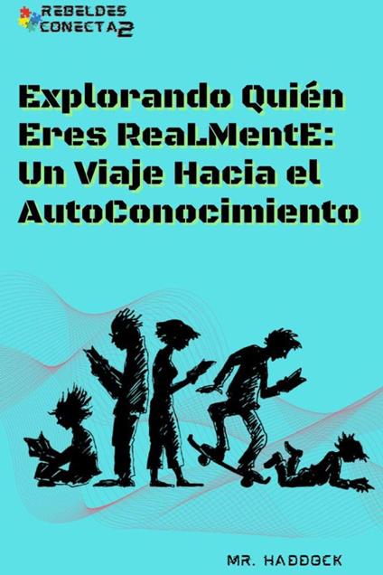 Explorando Quién Eres ReaLMentE: Un Viaje Hacia el AutoConocimiento - Mr. Haddock - ebook