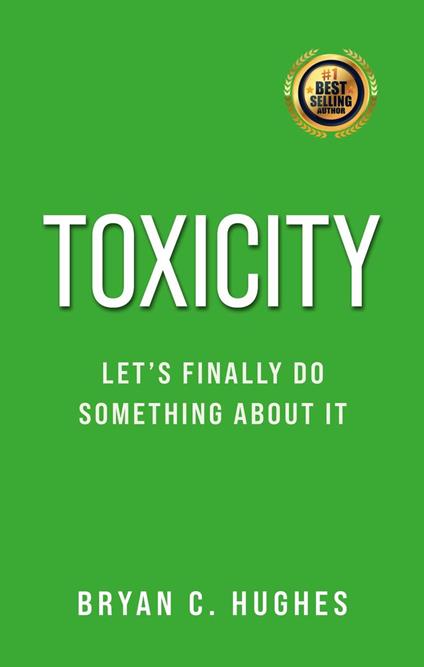 Toxicity: Let’s Finally Do Something About It!