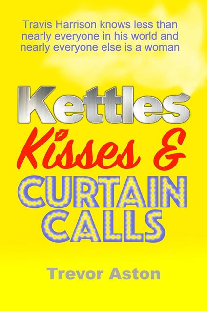 Kettles, Kisses and Curtain Calls