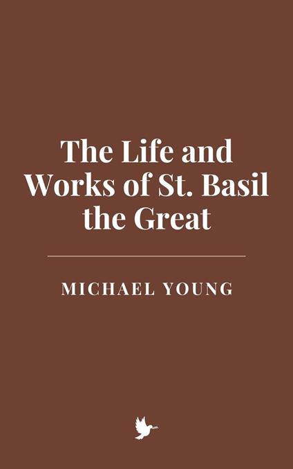 The Life and Works of St. Basil the Great