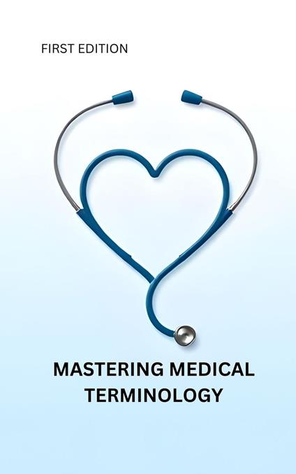 Mastering Medical Terminology