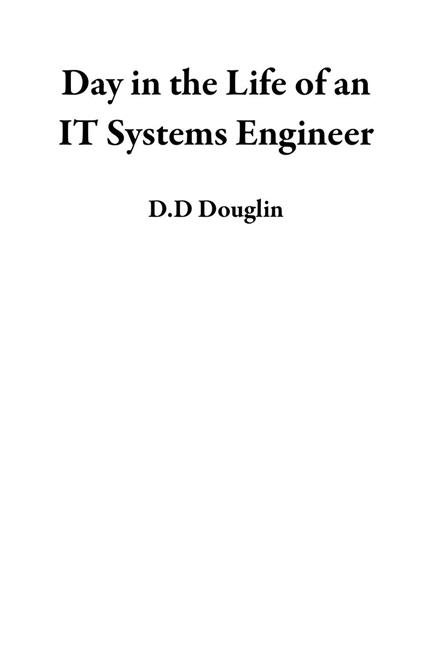 Day in the Life of an IT Systems Engineer