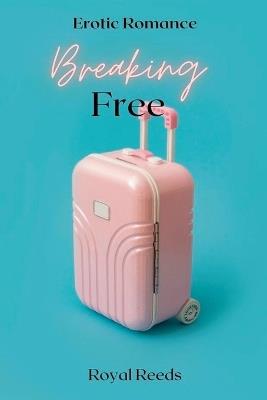 Breaking Free: Erotic Romance - Royal Reeds - cover