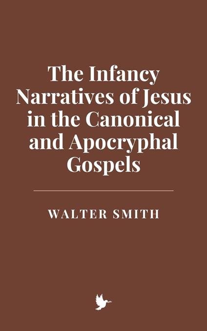 The Infancy Narratives of Jesus in the Canonical and Apocryphal Gospels