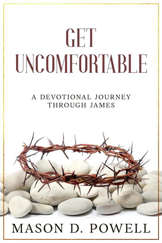 Get Uncomfortable: A Devotional Journey Through James