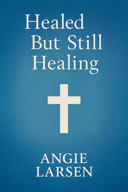 Healed But Still Healing