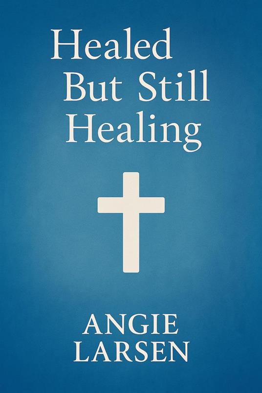 Healed But Still Healing