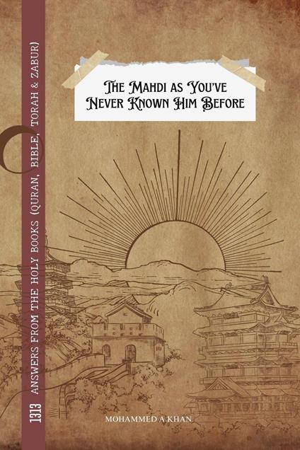 The Mahdi as You’ve Never Known Him Before: 1313 Answers From the Holy Books (Quran, Bible, Torah & Zabur)