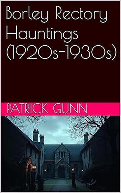 Borley Rectory Hauntings (1920s-1930s)